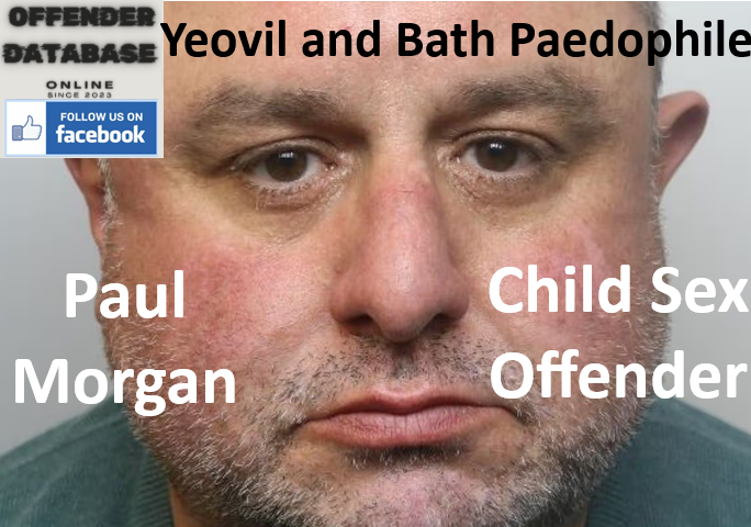 Paul Morgan Yeovil and Bath Paedophile Child Sex Offender