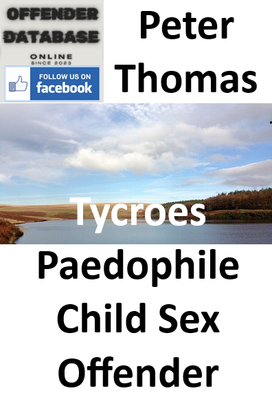 Peter Thomas Tycroes Ammanford Paedophile Child Sex Offender Peter Thomas Tycroes Ammanford Paedophile Child Sex Offender