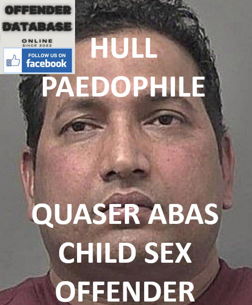 QUASER ABAS HULL PAEDOPHILE CHILD SEX OFFENDER QUASER ABAS HULL PAEDOPHILE CHILD SEX OFFENDER