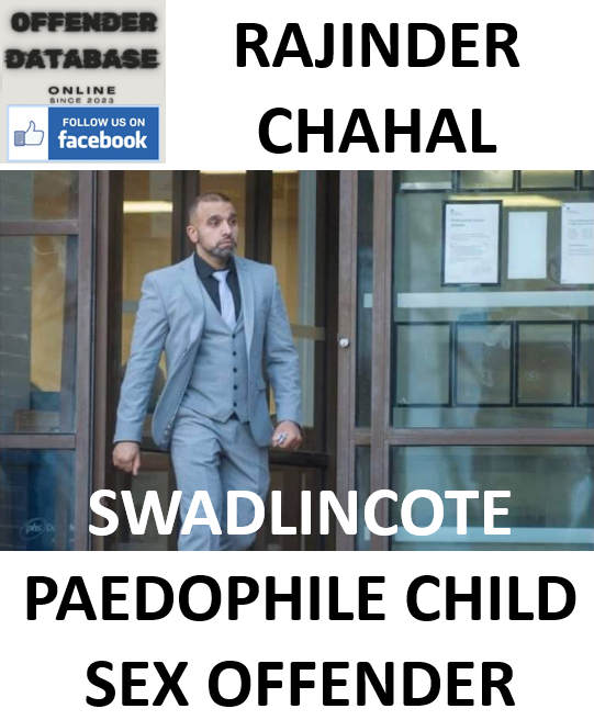 RAJINDER CHAHAL SWADLINCOTE PAEDOPHILE CHILD SEX OFFENDER