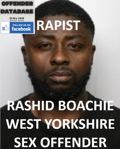 RASHID BOACHIE WEST YORKSHIRE RAPIST SEX OFFENDER RASHID BOACHIE WEST YORKSHIRE RAPIST SEX OFFENDER