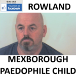 RAYMOND ROWLAND MEXBOROUGH PAEDOPHILE CHILD SEX OFFENDER