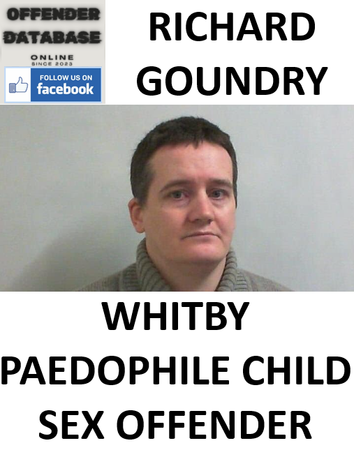 RICHARD GOUNDRY WHITBY PAEDOPHILE CHILD SEX OFFENDER RICHARD GOUNDRY WHITBY PAEDOPHILE CHILD SEX OFFENDER
