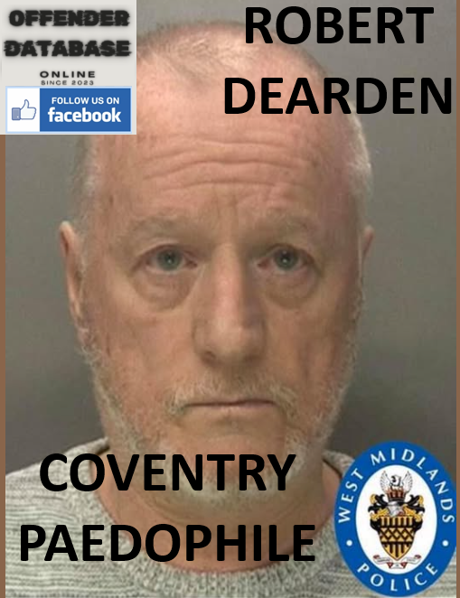 ROBERT DEARDEN COVENTRY PAEDOPHILE CHILD SEX OFFENDER ROBERT DEARDEN COVENTRY PAEDOPHILE CHILD SEX OFFENDER