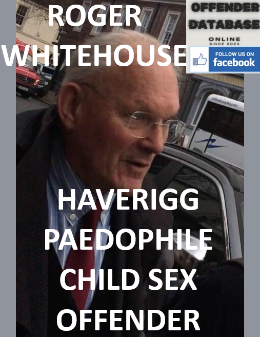 ROGER WHITEHOUSE HAVERIGG PAEDOPHILE CHILD SEX OFFENDER