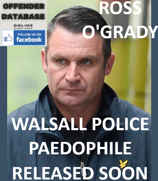 DANGER BEING RELEASED - ROSS O'GRADY WALSALL POLICE PAEDOPHILE CHILD SEX OFFENDER