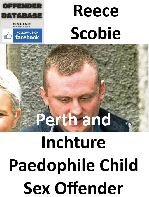 Reece Scobie Perth and Inchture Paedophile Child Sex Offender