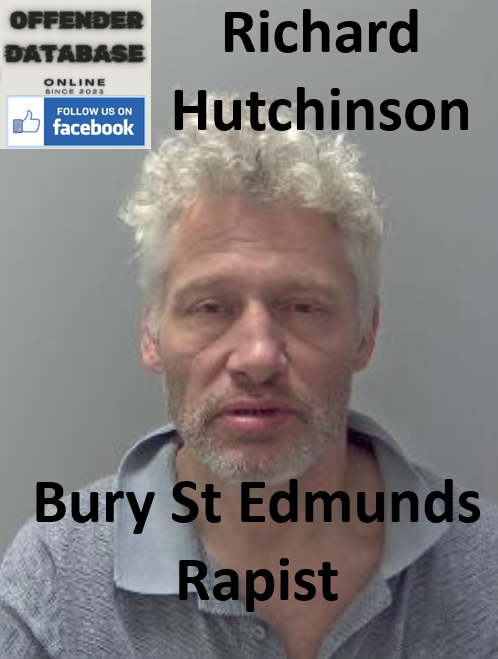 Richard Hutchinson Bury St Edmunds Rapist Sex Offender Richard Hutchinson Bury St Edmunds Rapist Sex Offender