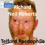 Richard Neil Roberts Telford Paedophile Child Sex Offender