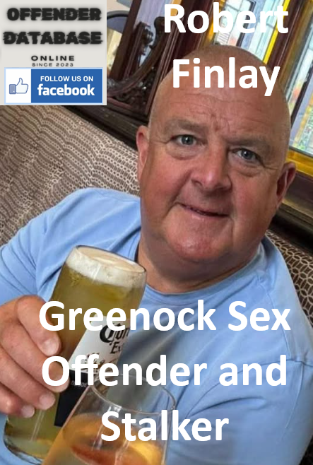 Robert Finlay Greenock Sex Offender and Stalker