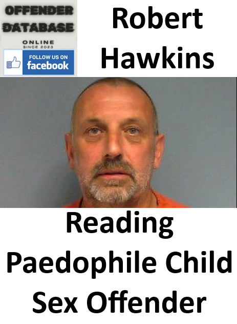 Robert Hawkins Reading Paedophile Child Sex Offender Robert Hawkins Reading Paedophile Child Sex Offender