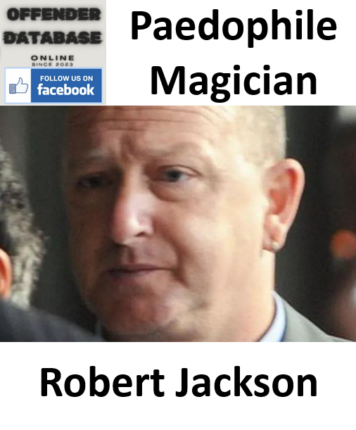 Robert Jackson Paedophile Magician Child Sex Offender Robert Jackson Paedophile Magician Child Sex Offender