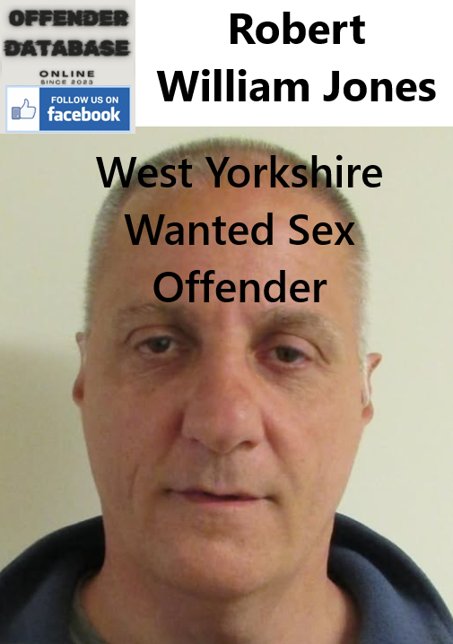 Robert William Jones West Yorkshire Wanted Sex Offender