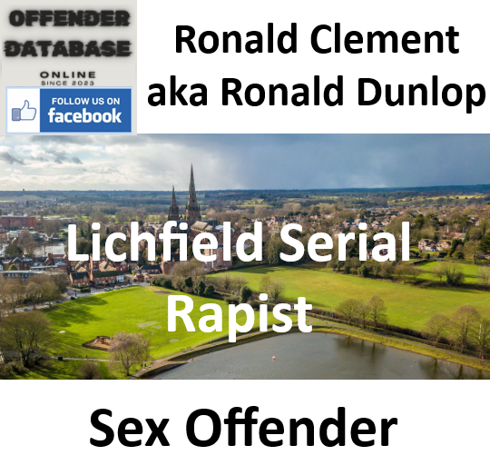 Ronald Clement aka Ronald Dunlop Lichfield Serial Rapist Sex Offender Ronald Clement aka Ronald Dunlop Lichfield Serial Rapist Sex Offender