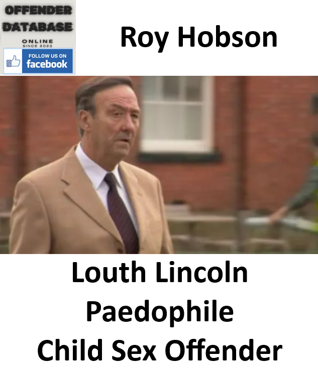 Roy Hobson Louth Lincoln Paedophile Child Sex Offender Roy Hobson Louth Lincoln Paedophile Child Sex Offender
