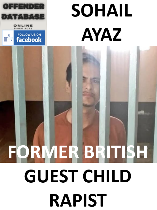 SOHAIL AYAZ FORMER BRITISH GUEST CHILD RAPIST SOHAIL AYAZ FORMER BRITISH GUEST CHILD RAPIST