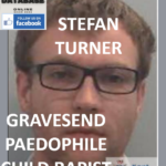 STEFAN TURNER GRAVESEND PAEDOPHILE CHILD RAPIST