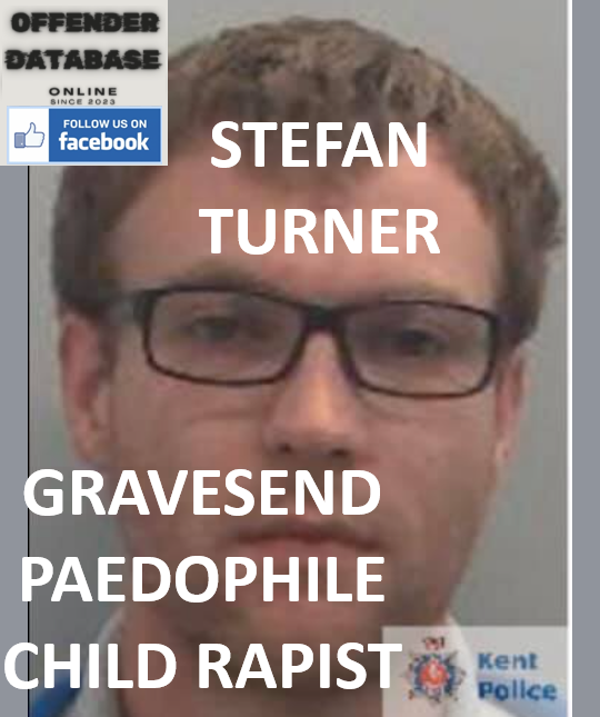 STEFAN TURNER GRAVESEND PAEDOPHILE CHILD RAPIST