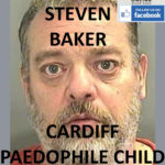 STEVEN BAKER CARDIFF PAEDOPHILE CHILD SEX OFFENDER