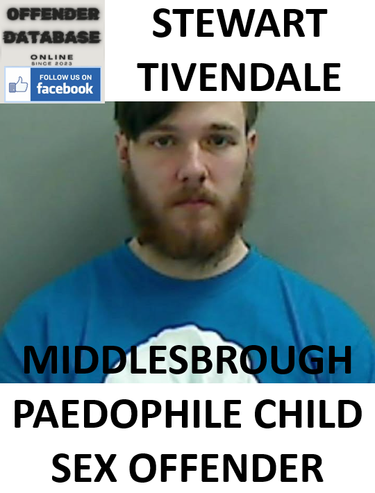 STEWART TIVENDALE MIDDLESBROUGH PAEDOPHILE CHILD SEX OFFENDER