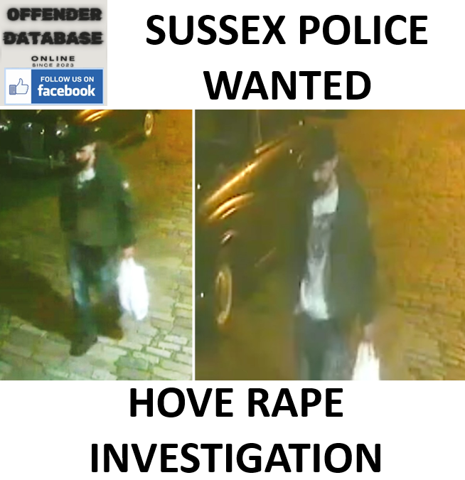 SUSSEX POLICE WANTED - HOVE RAPE INVESTIGATION SUSSEX POLICE WANTED - HOVE RAPE INVESTIGATION