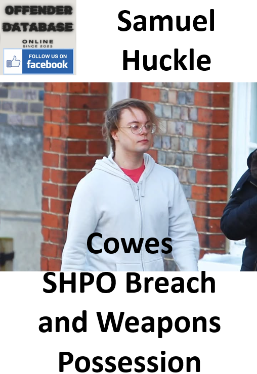 Samuel Huckle Cowes SHPO Breach and Weapons Possession