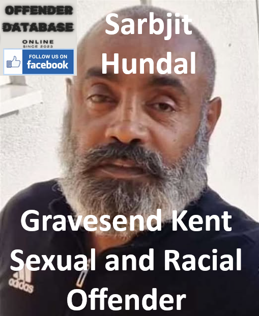 Sarbjit Hundal Gravesend Kent Sexual and Racial Offender