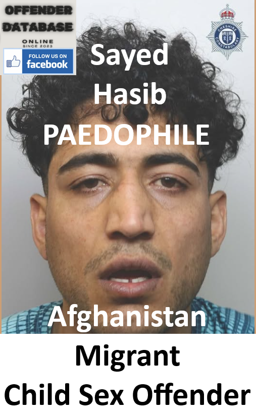 Sayed Hasib Afghanistan Migrant Paedophile Child Sex Offender