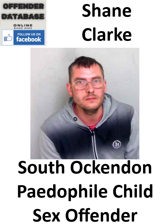 Shane Clarke South Ockendon Paedophile Child Sex Offender Shane Clarke South Ockendon Paedophile Child Sex Offender