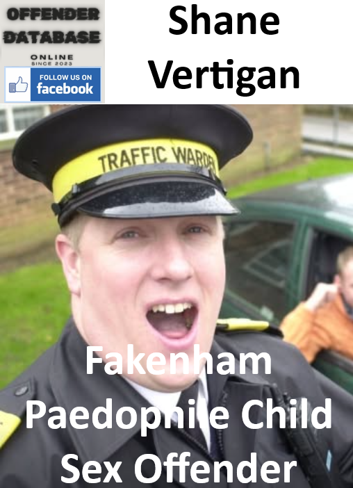 Shane Vertigan Fakenham Paedophile Child Sex Offender Shane Vertigan Fakenham Paedophile Child Sex Offender
