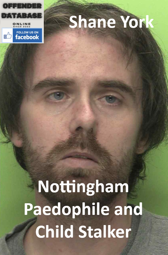 Shane York Nottingham Paedophile and Child Stalker