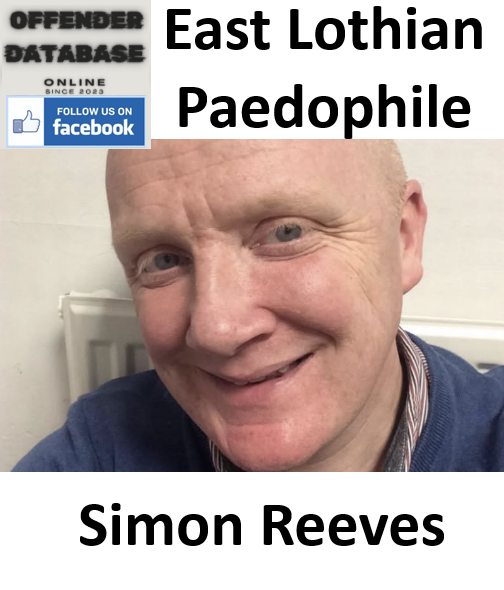 Simon Reeves East Lothian Paedophile Child Sex Offender Simon Reeves East Lothian Paedophile Child Sex Offender