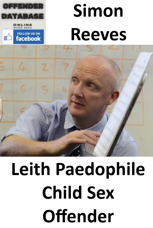 Simon Reeves Leith Paedophile Child Sex Offender Simon Reeves Leith Paedophile Child Sex Offender