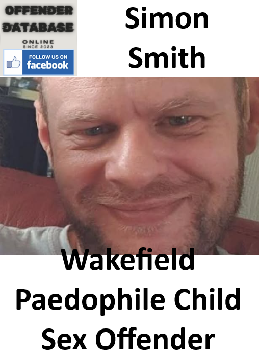 Simon Smith Wakefield Paedophile Child Sex Offender