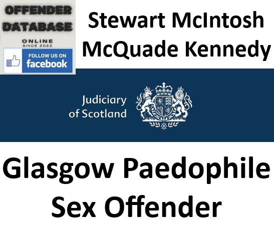 Stewart McIntosh McQuade Kennedy Glasgow Paedophile Sex Offender