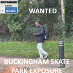 THAMES VALLEY POLICE WANTED - BUCKINGHAM SKATE PARK EXPOSURE