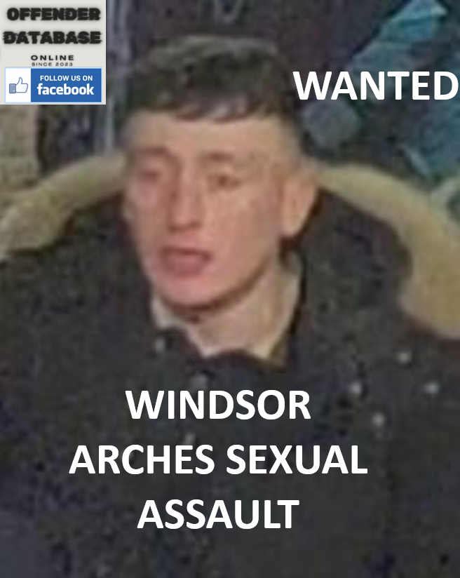 THAMES VALLEY POLICE WANTED - WINDSOR ARCHES SEXUAL ASSAULT