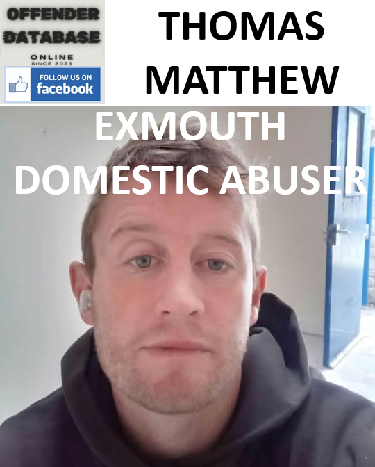 THOMAS MATTHEW EXMOUTH DOMESTIC ABUSER THOMAS MATTHEW EXMOUTH DOMESTIC ABUSER