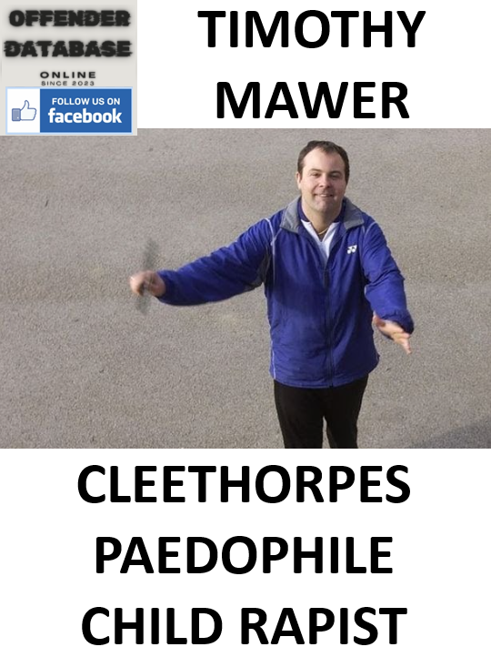 TIMOTHY MAWER CLEETHORPES PAEDOPHILE CHILD RAPIST