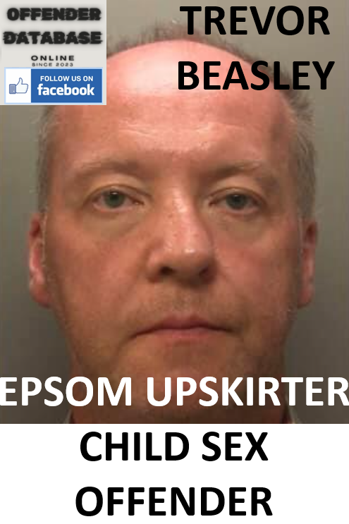 TREVOR BEASLEY EPSOM UPSKIRTER CHILD SEX OFFENDER TREVOR BEASLEY EPSOM UPSKIRTER CHILD SEX OFFENDER