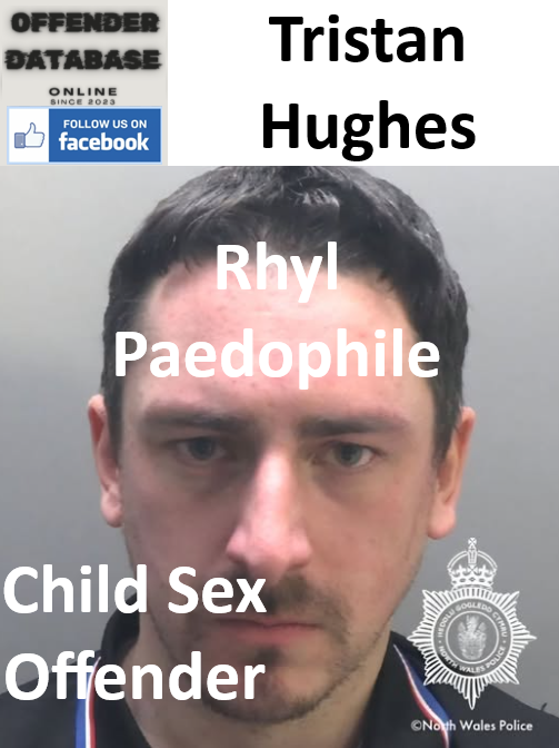 Tristan Hughes Rhyl Paedophile Child Sex Offender