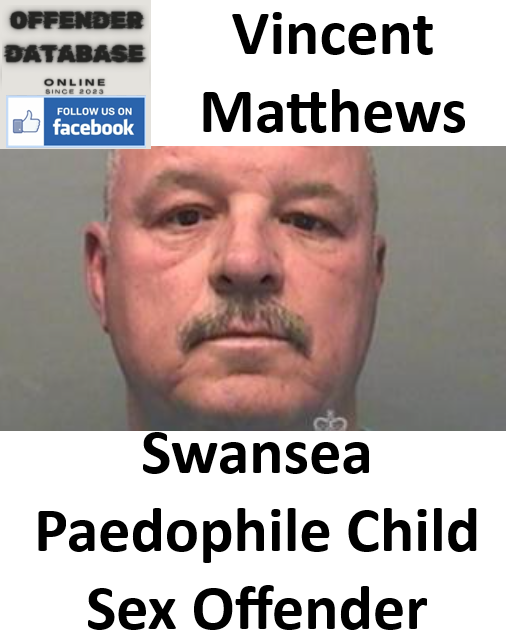 Vincent Matthews Swansea Paedophile Child Sex Offender