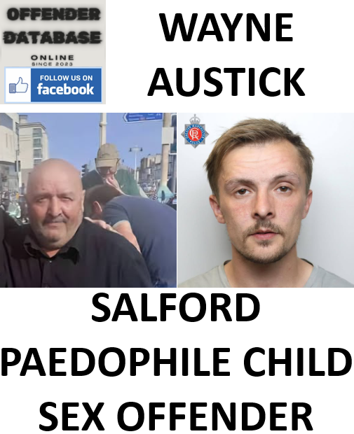 WAYNE AUSTICK SALFORD PAEDOPHILE CHILD SEX OFFENDER WAYNE AUSTICK SALFORD PAEDOPHILE CHILD SEX OFFENDER