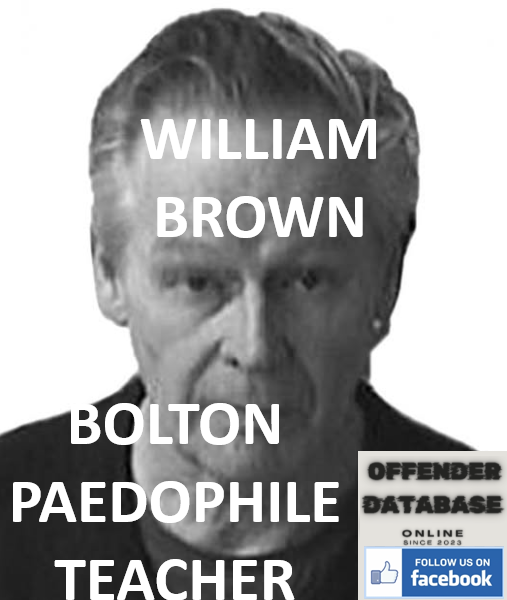 WILLIAM BROWN BOLTON PAEDOPHILE TEACHER WILLIAM BROWN BOLTON PAEDOPHILE TEACHER