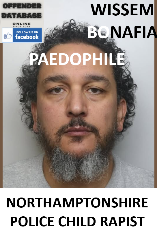 WISSEM BONAFIA NORTHAMPTONSHIRE POLICE PAEDOPHILE CHILD RAPIST