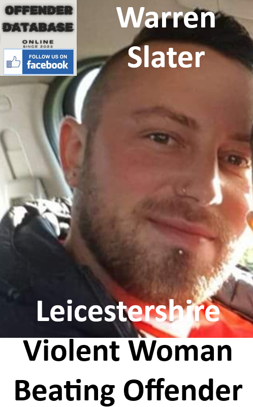 Warren Slater Leicestershire Violent Woman Beating Offender