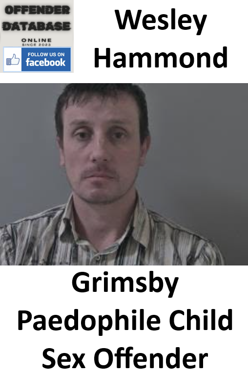 Wesley Hammond Grimsby Paedophile Child Sex Offender