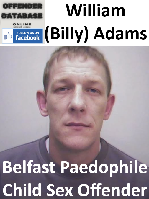 William (Billy) Adams Belfast Paedophile Child Sex Offender