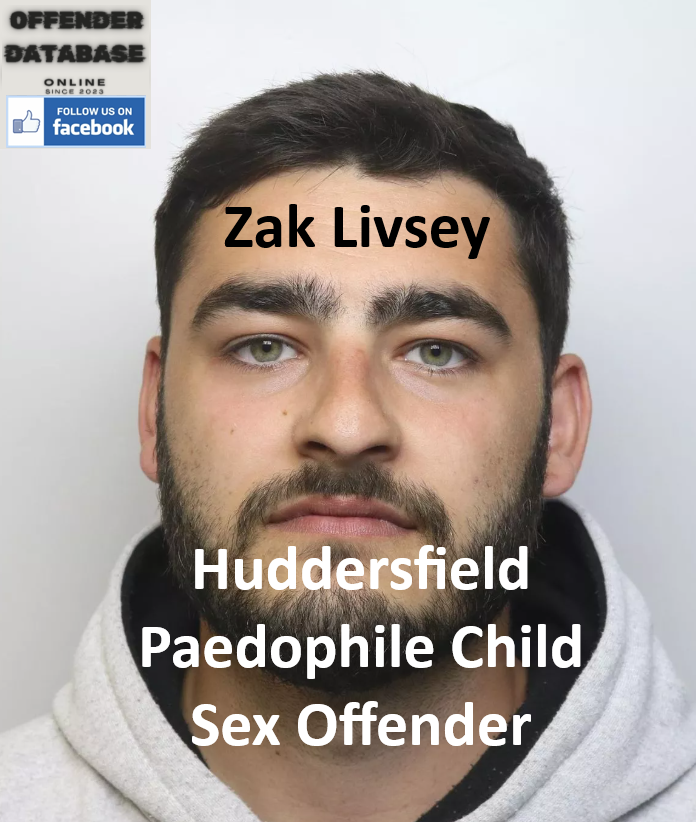 Zak Livsey Huddersfield Paedophile Child Sex Offender