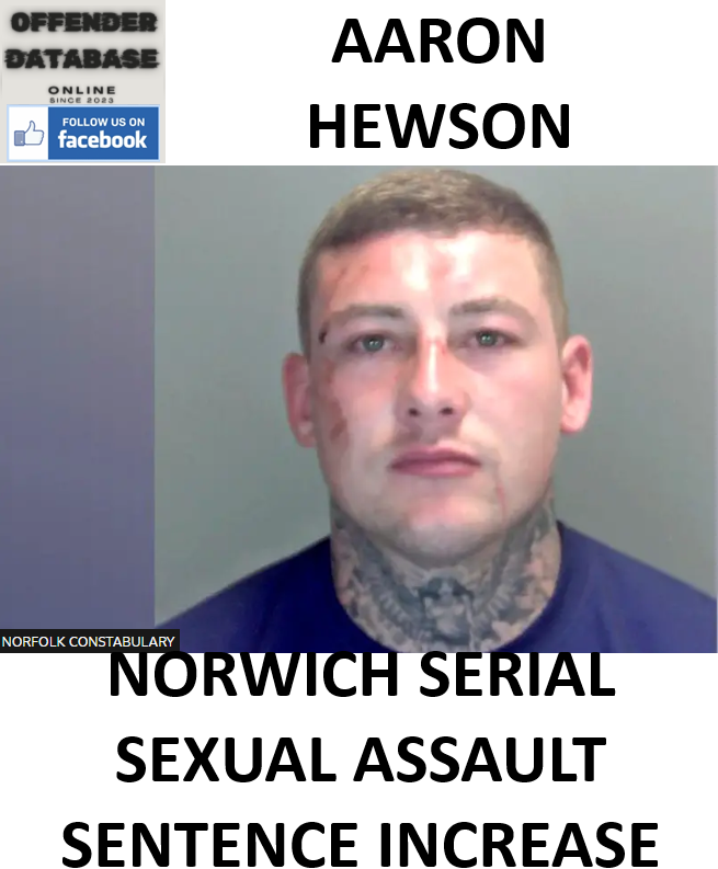 AARON HEWSON NORWICH SERIAL SEXUAL ASSAULT SENTENCE INCREASE (2023)